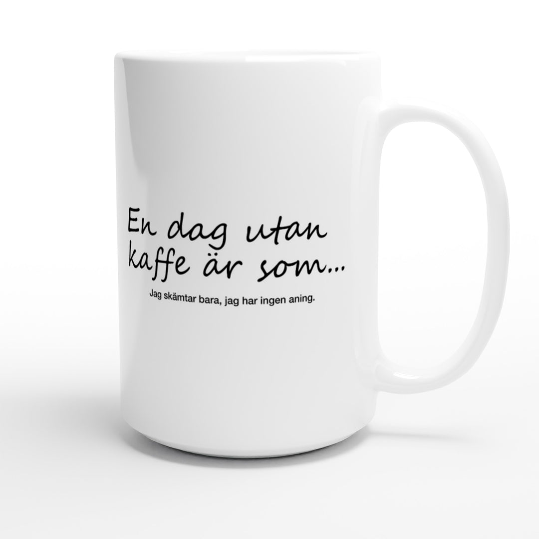 En dag utan kaffe är som...