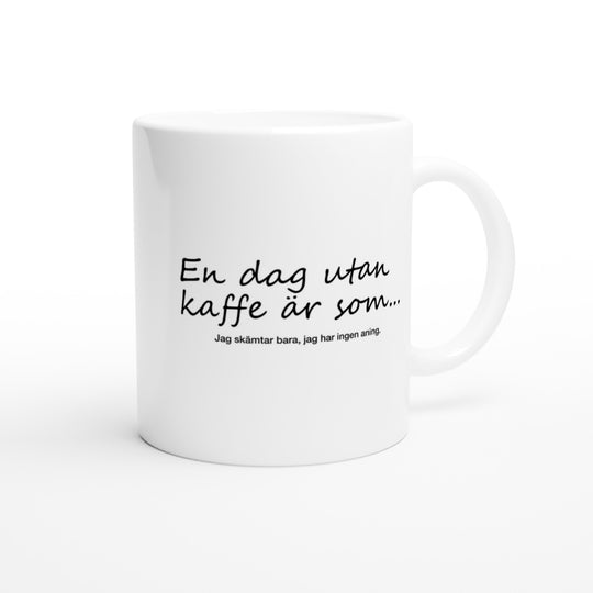 En dag utan kaffe är som...