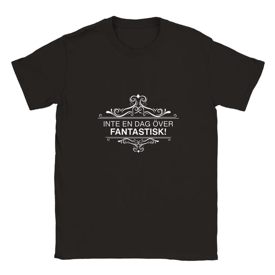 Inte en dag över fantastisk - t-shirt