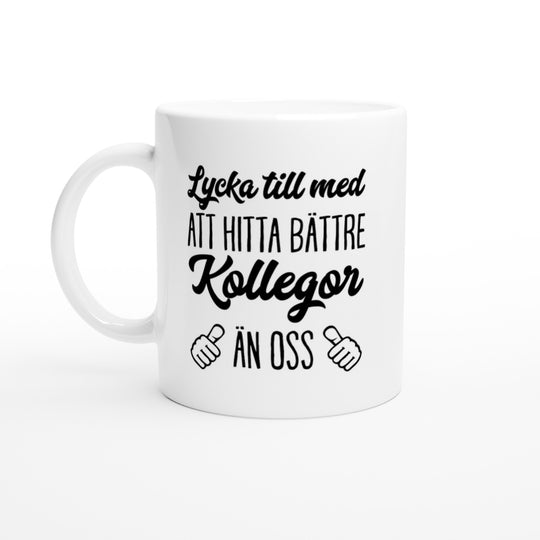 Lycka till med att hitta bättre kollegor än oss