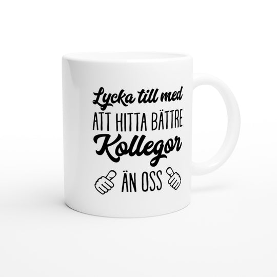 Lycka till med att hitta bättre kollegor än oss