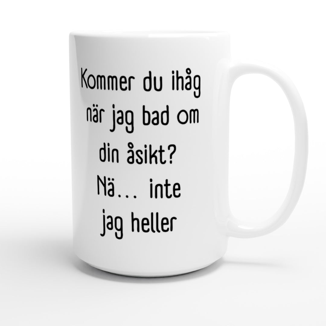 Kommer du ihåg när jag bad om din åsikt?