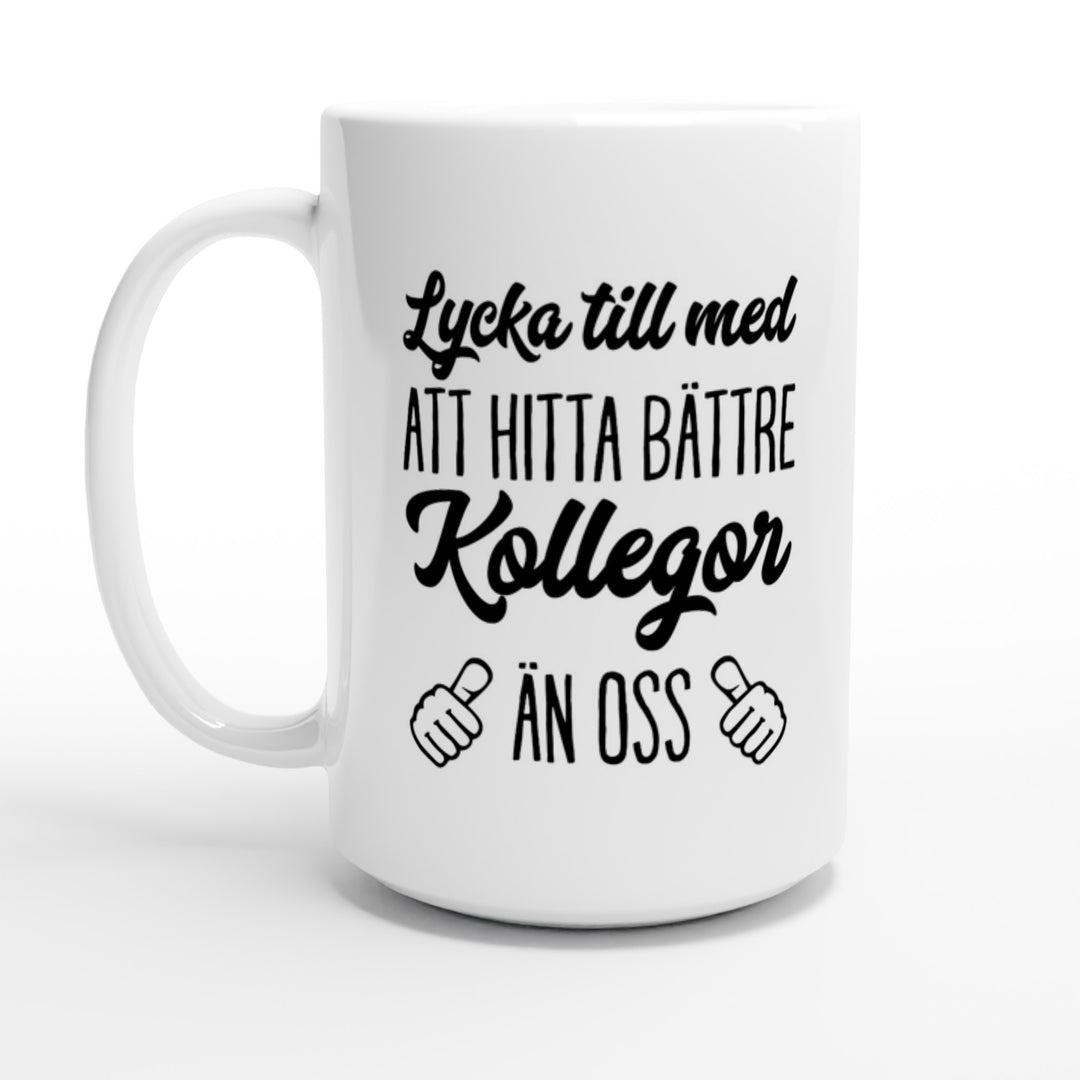 Lycka till med att hitta bättre kollegor än oss