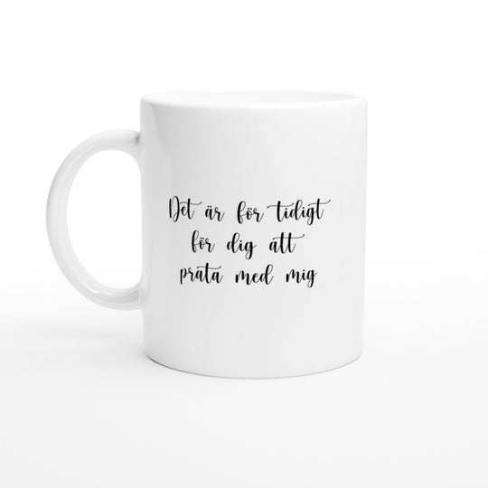 Det är för tidigt för dig att prata med mig