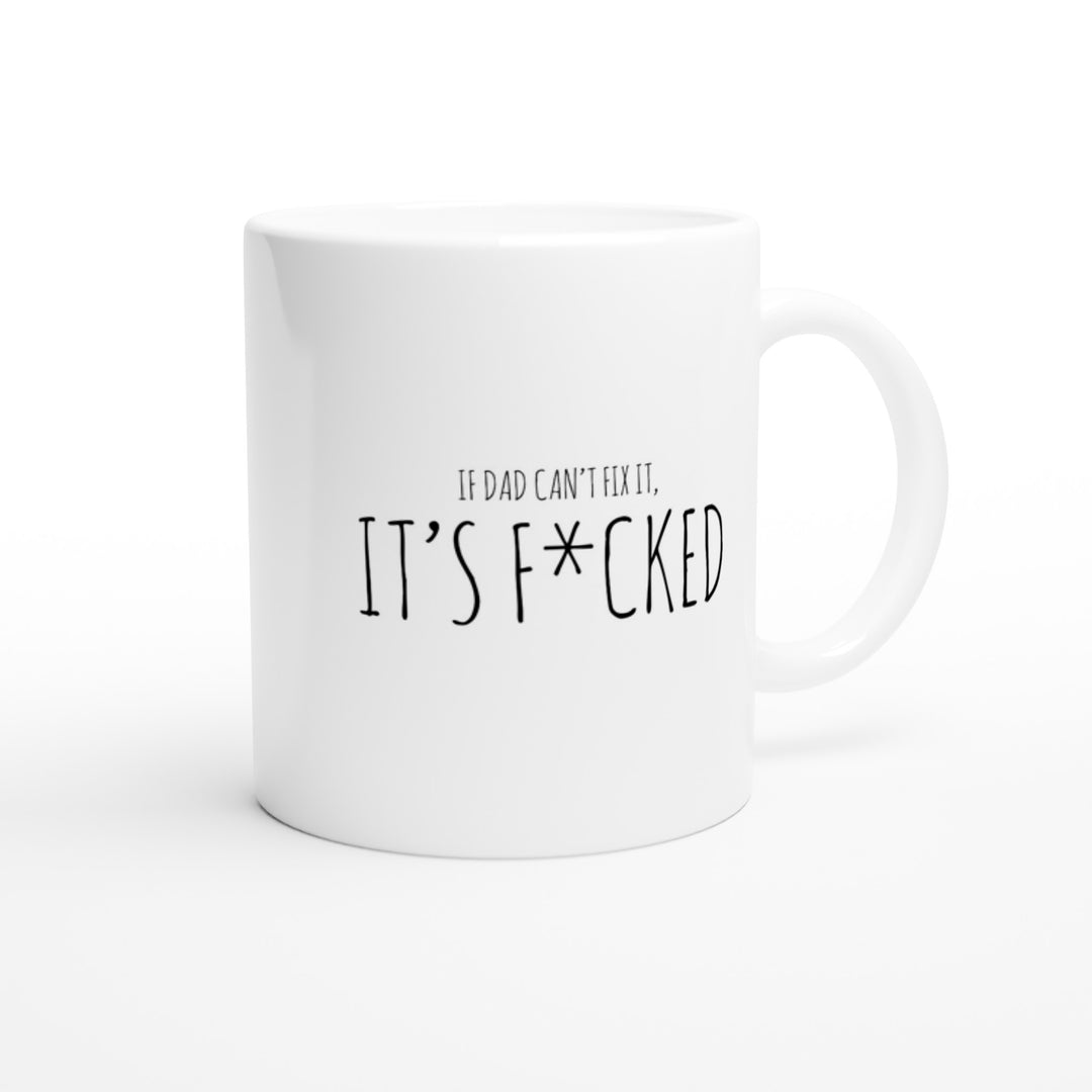 If dad can't fix it - it's f*cked