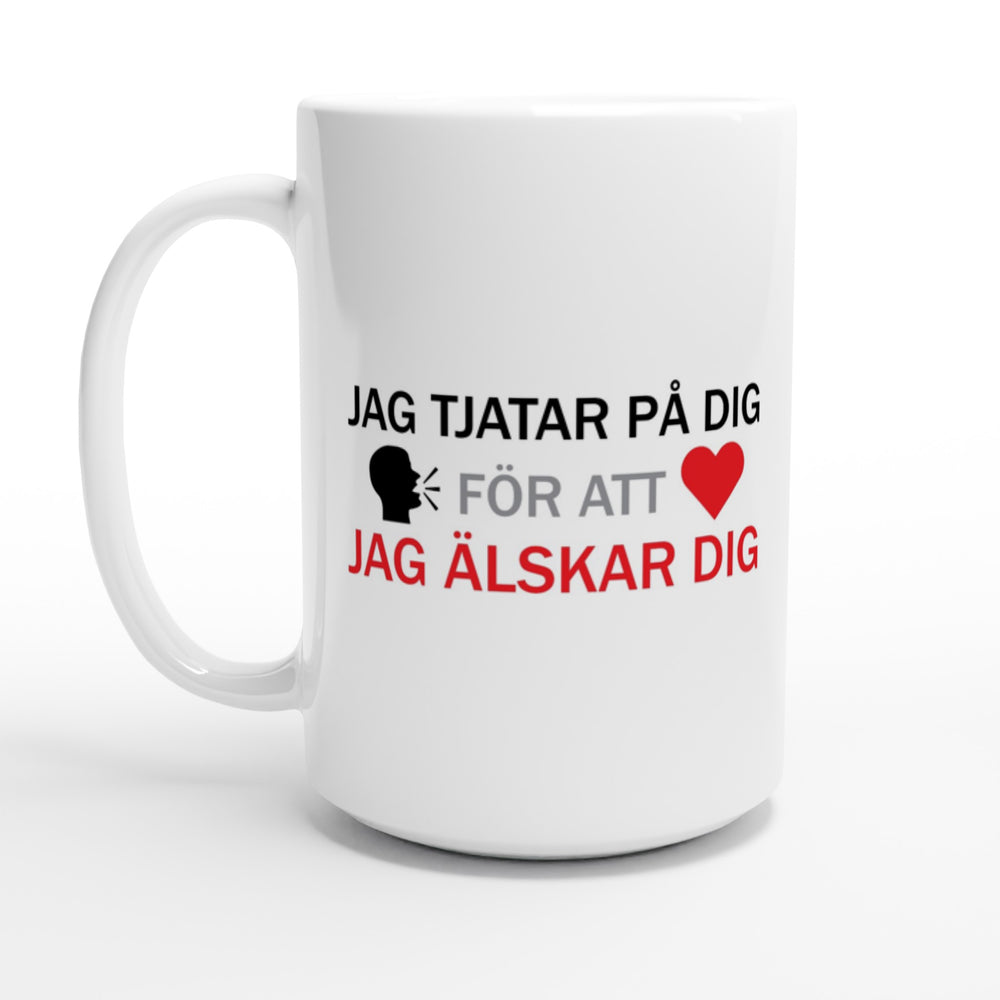 Jag tjatar på dig för att jag älskar dig