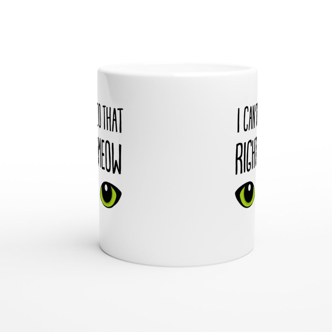 I can't do that right meow