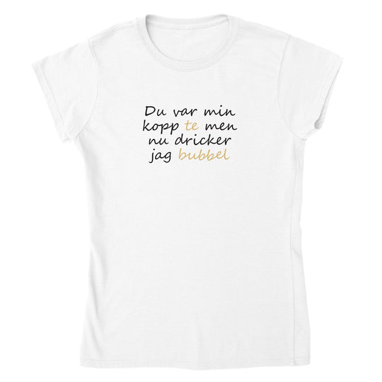 Du var min kopp te men nu dricker jag bubbel - t-shirt