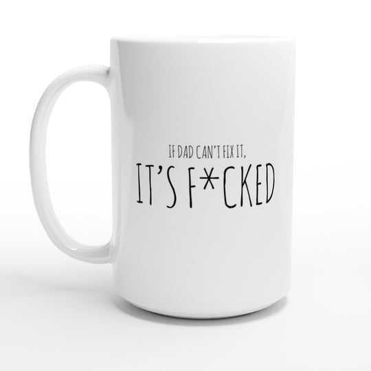 If dad can't fix it - it's f*cked