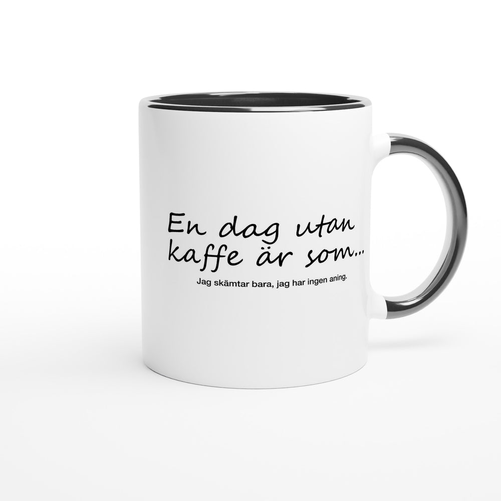 En dag utan kaffe är som...